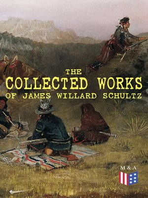 cover image of The Collected Works of James Willard Schultz